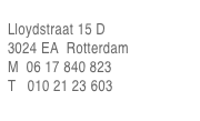 
Lloydstraat 15 D
3024 EA  Rotterdam
M  06 17 840 823
T   010 21 23 603
info@vandersandtproducties.nl